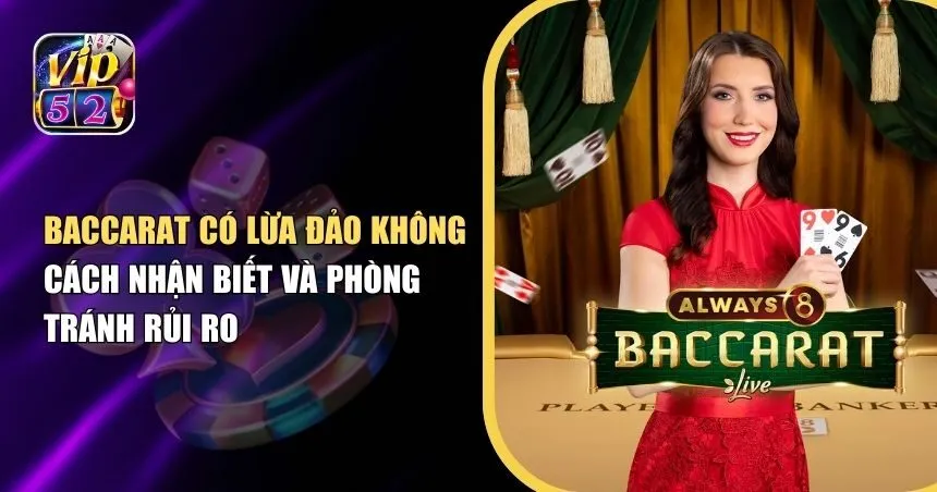 Baccarat Có Lừa Đảo Không: Cách Nhận Biết Và Phòng Tránh Rủi Ro