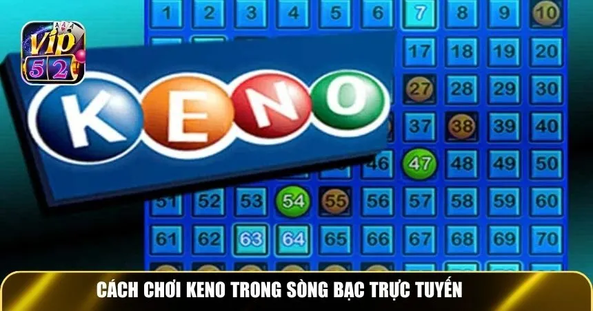 Cách chơi Keno trong sòng bạc trực tuyến
