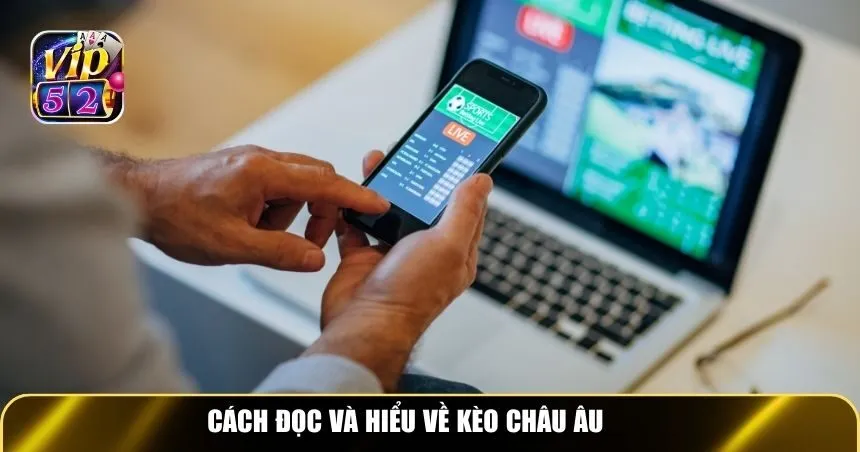 Cách đọc và hiểu biết chi tiết về kèo châu Âu