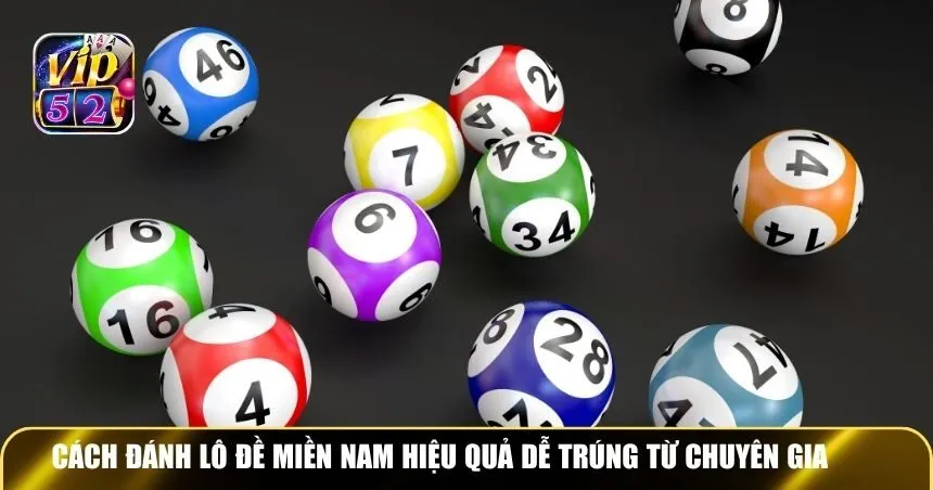 Cách đánh lô đề miền Nam hiệu quả dễ trúng từ chuyên gia