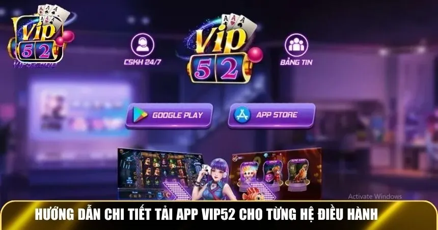 Hướng dẫn chi tiết tải app Vip52 cho từng hệ điều hành