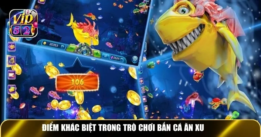 Điểm khác biệt khi chơi bắn cá ăn xu