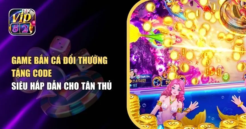 Game bắn cá đổi thưởng tặng code