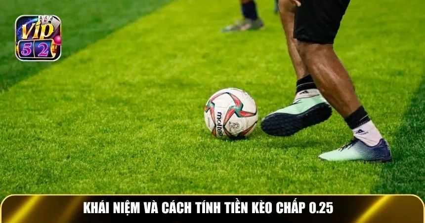 Khái niệm kèo chấp 0.25 là gì?