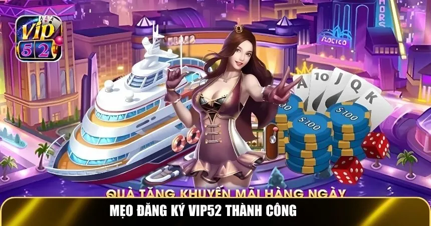 Mẹo đăng ký Vip52 thành công