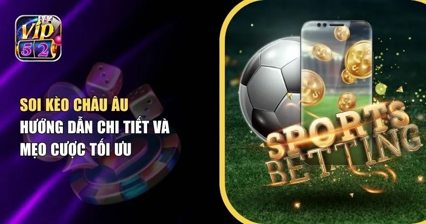 Soi Kèo Châu Âu: Hướng Dẫn Chi Tiết Và Mẹo Cược Hiệu Quả