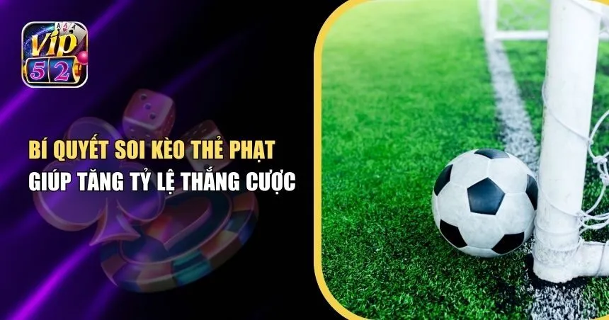 Bí Quyết Soi Kèo Thẻ Phạt Giúp Tăng Tỷ Lệ Thắng CượcBí Quyết Soi Kèo Thẻ Phạt Giúp Tăng Tỷ Lệ Thắng Cược
