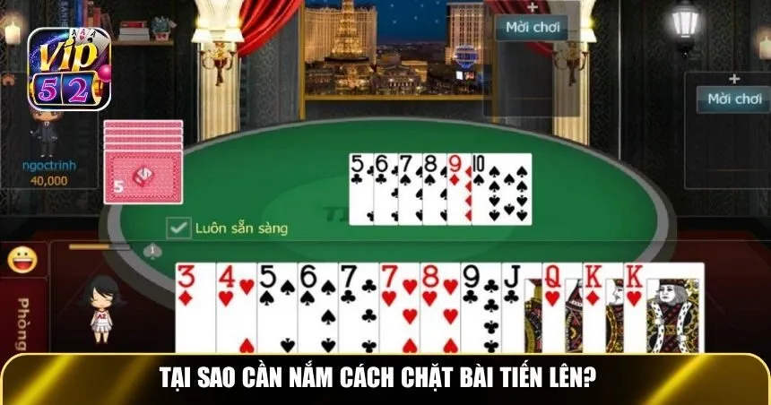 Tại sao cần nắm cách chặt bài tiến lên?