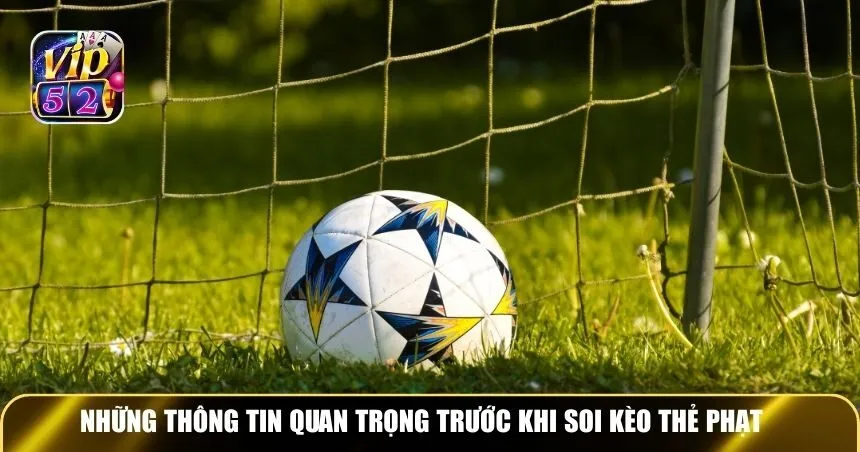 Những thông tin quan trọng trước khi soi kèo thẻ phạt